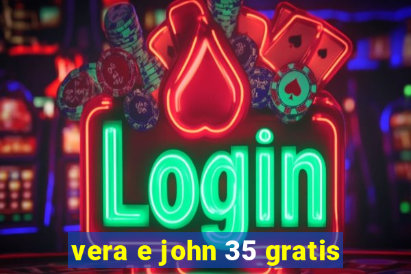 vera e john 35 gratis