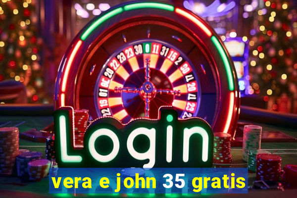 vera e john 35 gratis