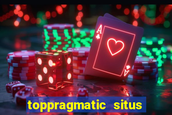 toppragmatic situs slot online