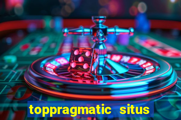 toppragmatic situs slot online