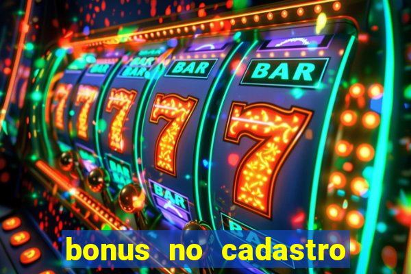 bonus no cadastro sem dep贸sito