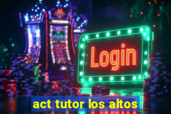 act tutor los altos