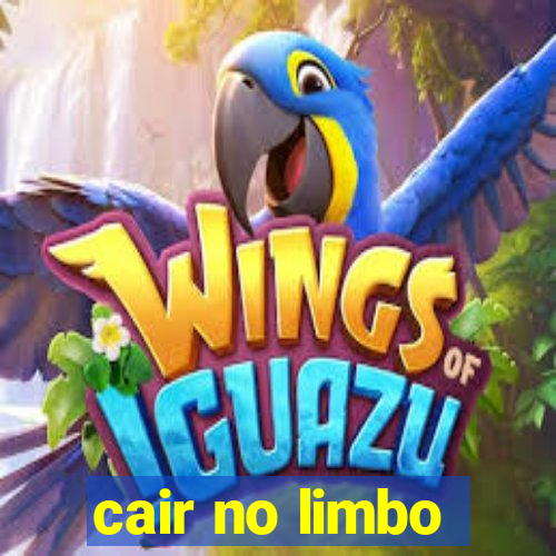 cair no limbo