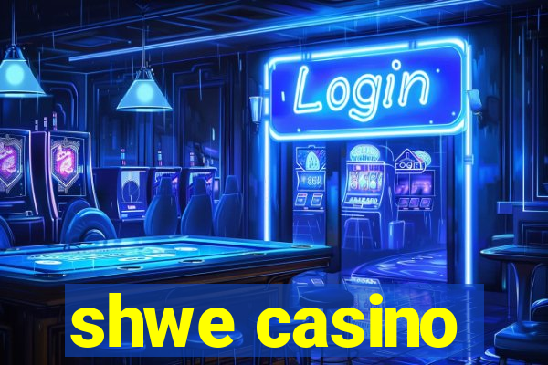 shwe casino