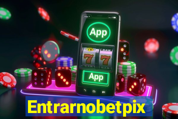 Entrarnobetpix