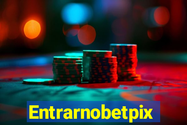 Entrarnobetpix