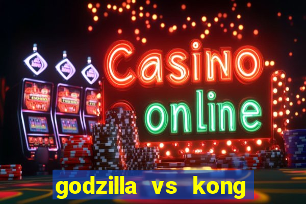 godzilla vs kong filme completo dublado topflix