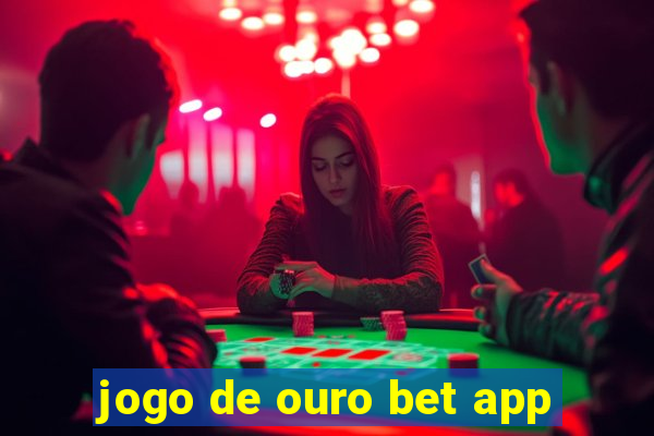 jogo de ouro bet app