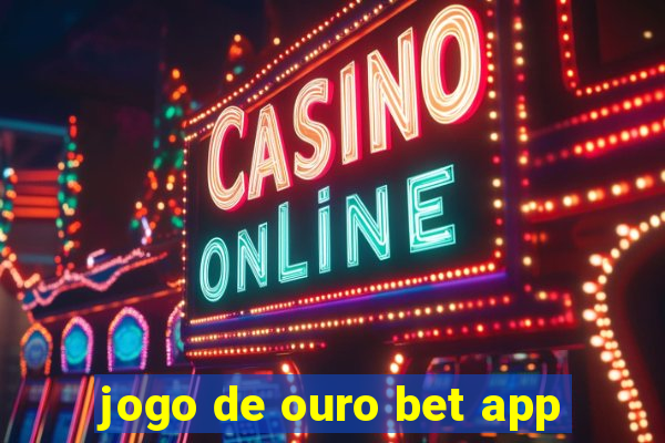 jogo de ouro bet app