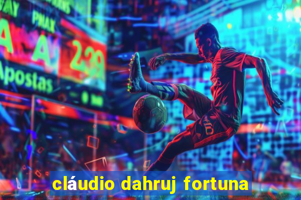 cláudio dahruj fortuna