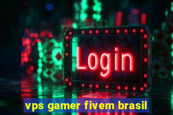 vps gamer fivem brasil