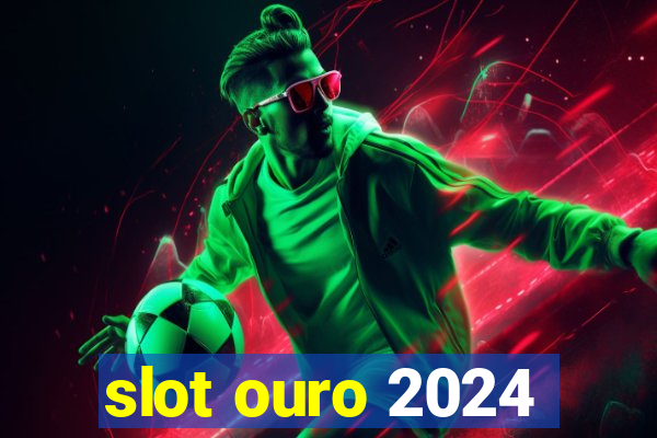 slot ouro 2024