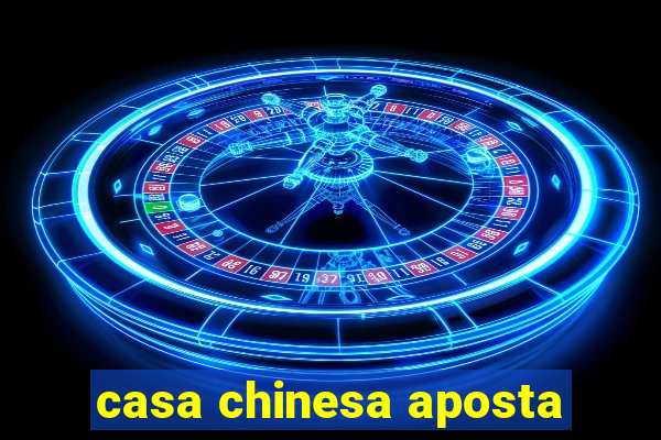 casa chinesa aposta