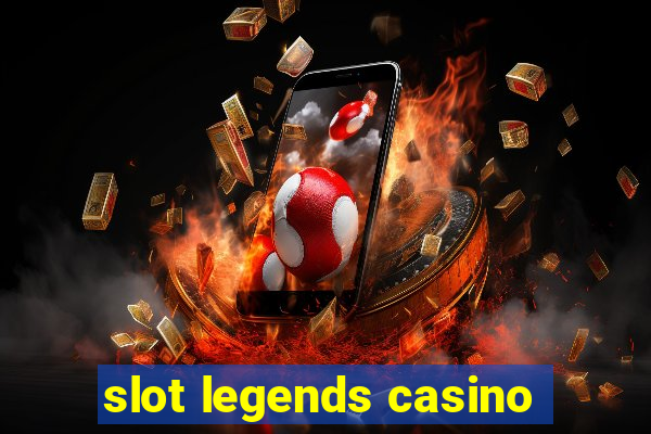 slot legends casino