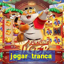 jogar tranca valendo dinheiro