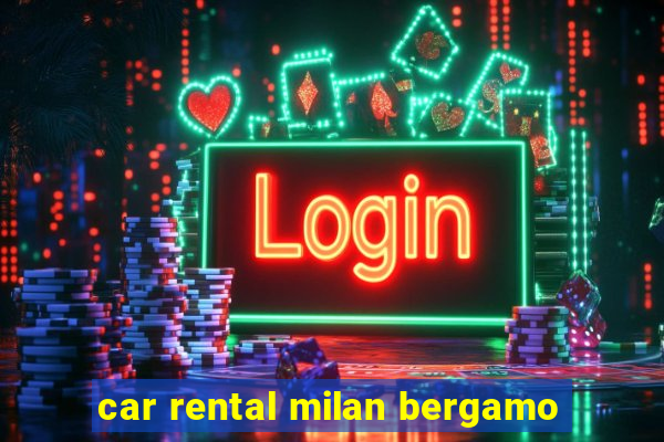 car rental milan bergamo