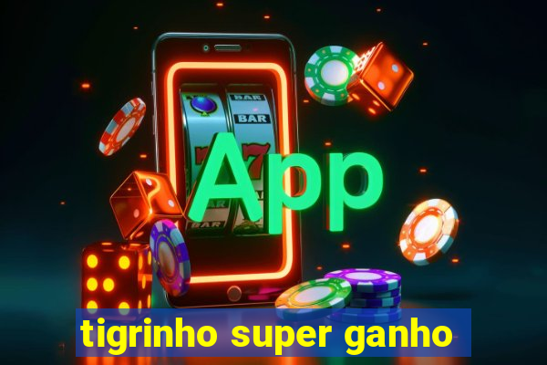 tigrinho super ganho