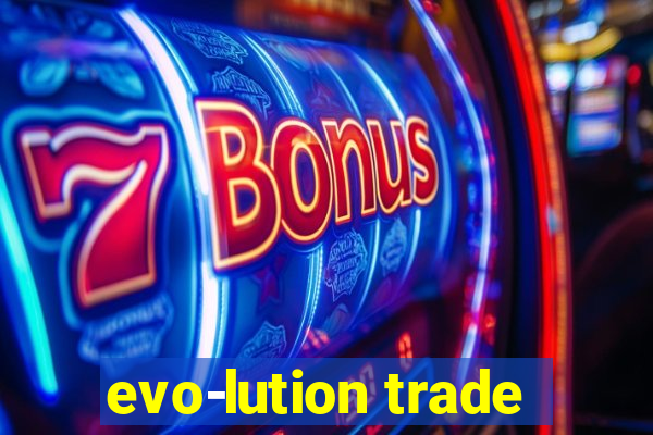 evo-lution trade