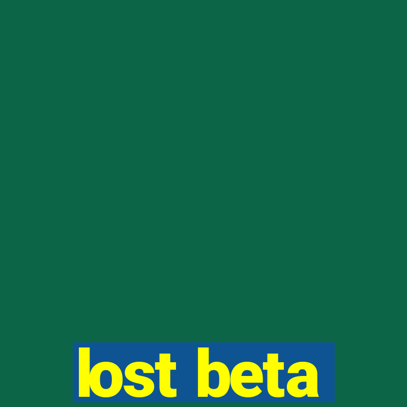 lost beta