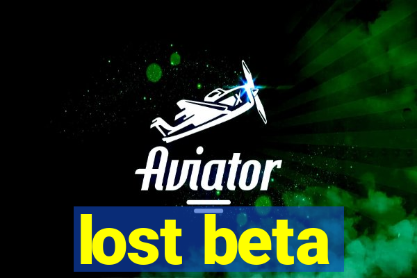 lost beta