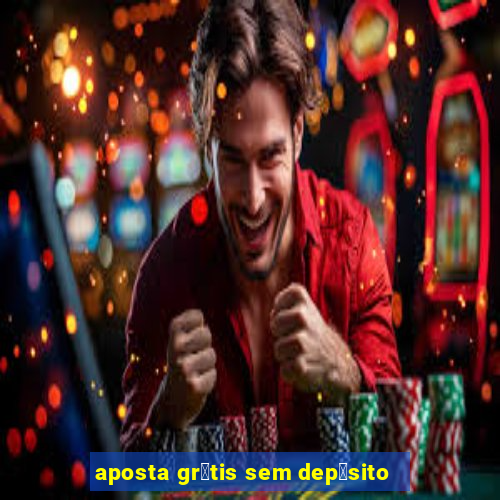 aposta gr谩tis sem dep贸sito