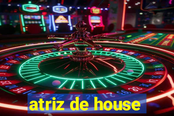 atriz de house