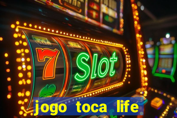 jogo toca life world gr谩tis