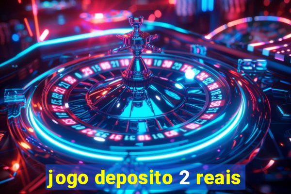 jogo deposito 2 reais