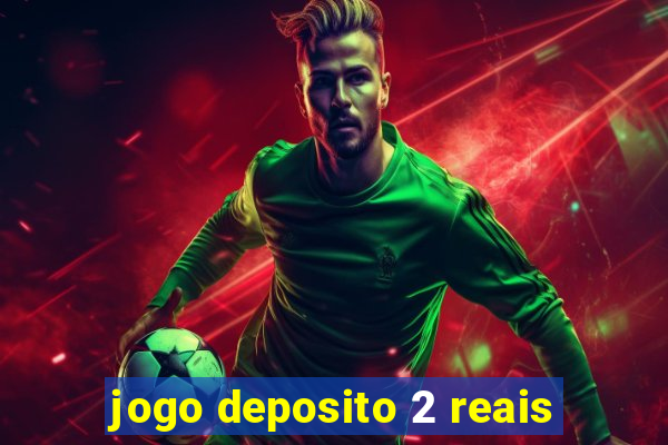 jogo deposito 2 reais