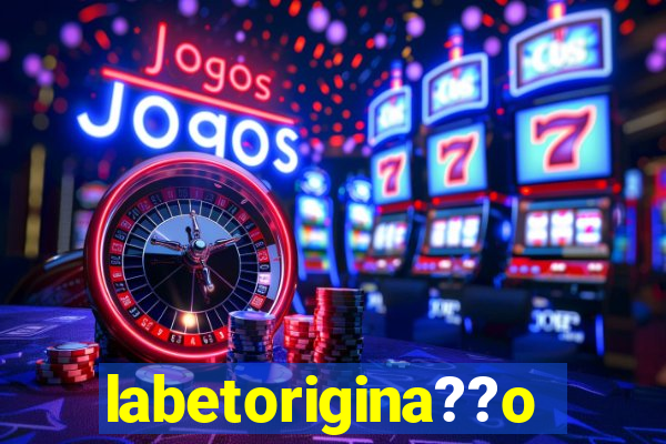 labetorigina??o