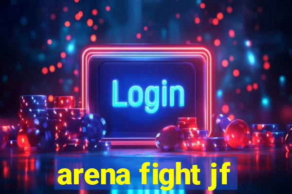 arena fight jf