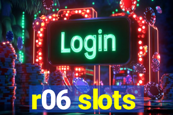 r06 slots