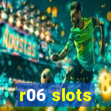 r06 slots