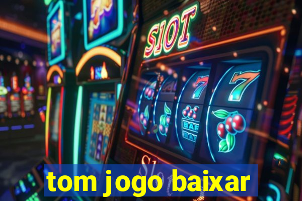 tom jogo baixar