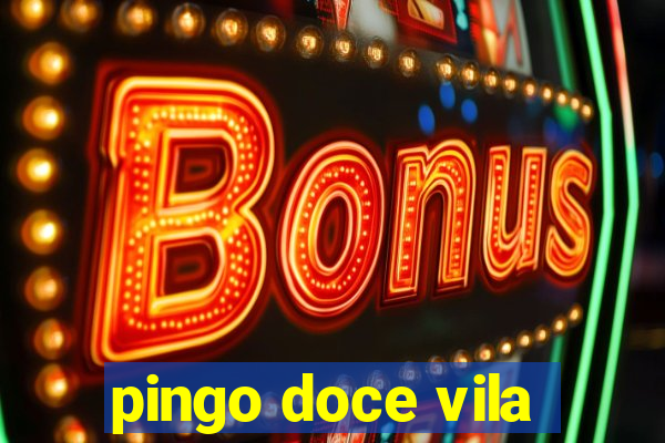 pingo doce vila