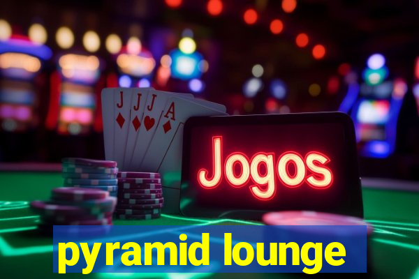 pyramid lounge