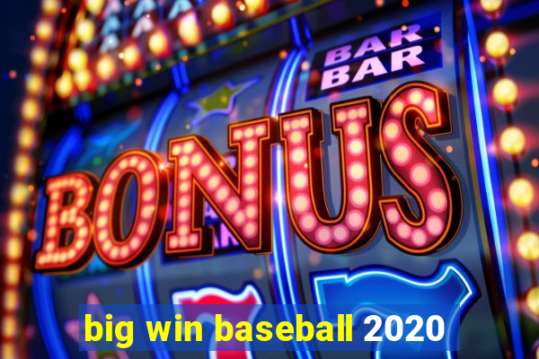 big win baseball 2020