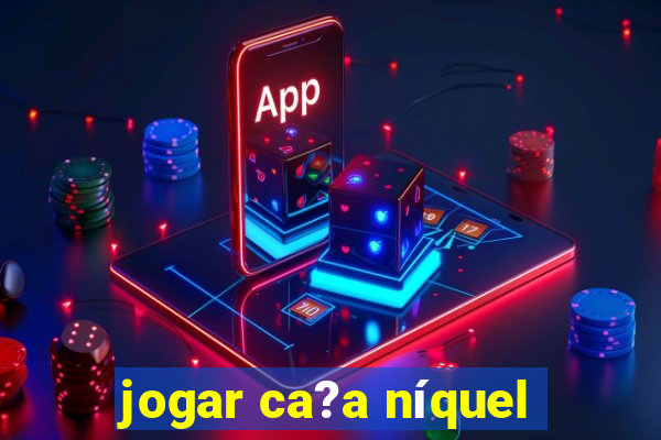 jogar ca?a níquel