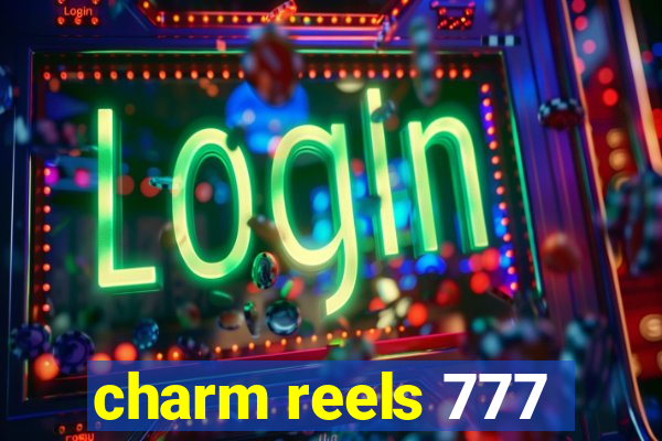 charm reels 777