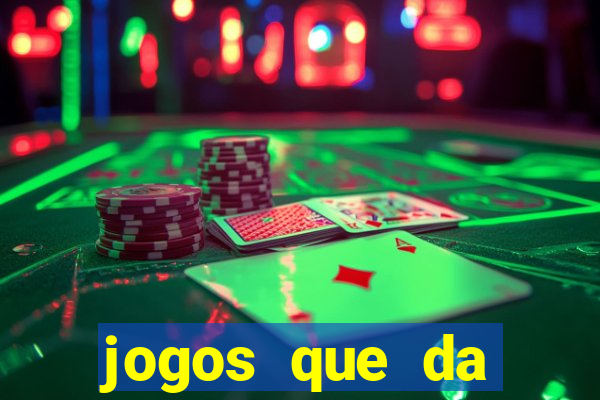 jogos que da dinheiro na hora