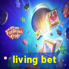 living bet