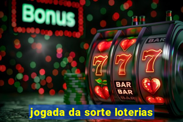 jogada da sorte loterias