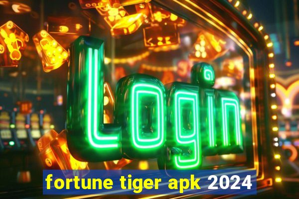 fortune tiger apk 2024