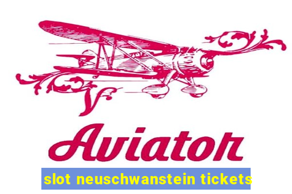 slot neuschwanstein tickets