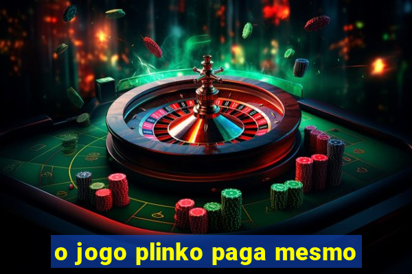 o jogo plinko paga mesmo