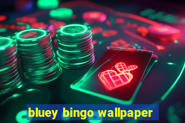 bluey bingo wallpaper