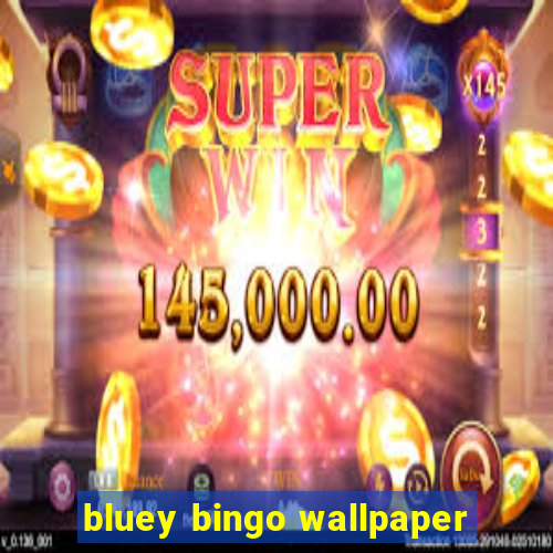 bluey bingo wallpaper