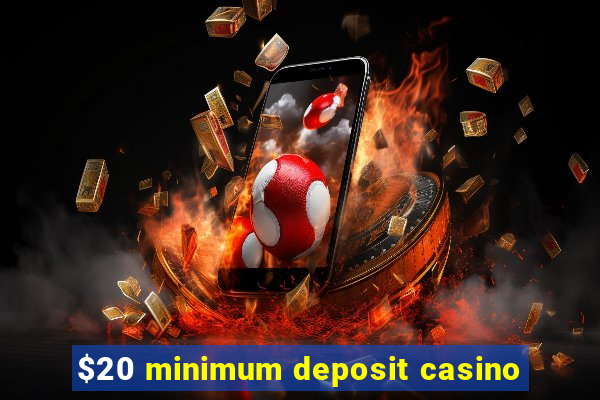 $20 minimum deposit casino