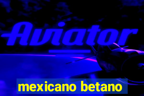 mexicano betano