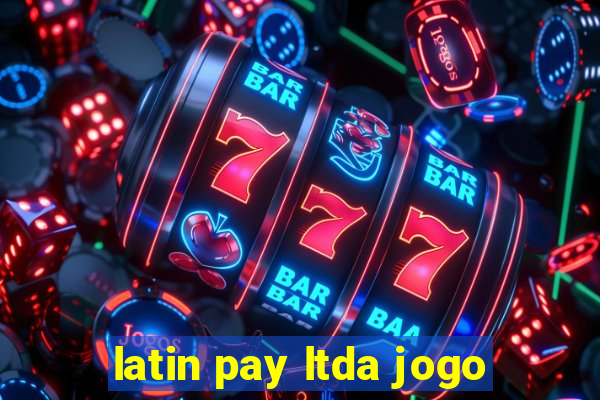 latin pay ltda jogo